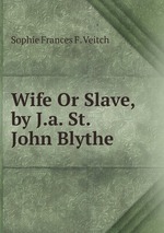 Wife Or Slave, by J.a. St. John Blythe