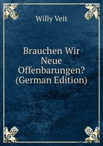 Brauchen Wir Neue Offenbarungen? (German Edition)
