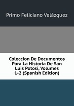 Coleccion De Documentos Para La Historia De San Luis Potosi, Volumes 1-2 (Spanish Edition)