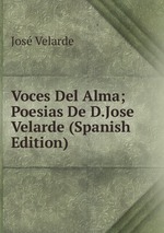 Voces Del Alma; Poesias De D.Jose Velarde (Spanish Edition)