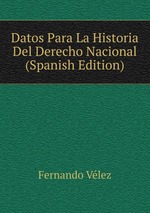 Datos Para La Historia Del Derecho Nacional (Spanish Edition)