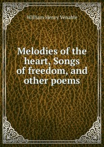 Melodies of the heart, Songs of freedom, and other poems