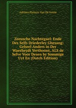Zeeusche Nachtegael: Ende Des Selfs Driederley Ghesang: Geheel Anders in Der Waerheydt Verthoont, ALS de Selve Voor Desen by Sommige Uyt En (Dutch Edition)