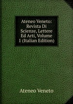 Ateneo Veneto: Revista Di Scienze, Lettere Ed Arti, Volume 1 (Italian Edition)