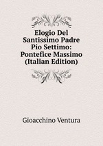 Elogio Del Santissimo Padre Pio Settimo: Pontefice Massimo (Italian Edition)