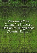Venezuela Y La Compaia Francesa De Cables Telegraficos . (Spanish Edition)