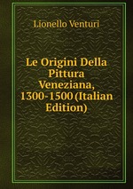 Le Origini Della Pittura Veneziana, 1300-1500 (Italian Edition)