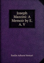 Joseph Mazzini: A Memoir by E. A. V