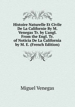 Histoire Naturelle Et Civile De La Californie By M. Venegas Tr. by L`angl. From the Engl. Tr. of Noticia De La California by M. E. (French Edition)