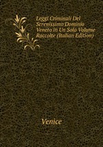 Leggi Criminali Del Serenissimo Dominio Veneto in Un Solo Volume Raccolte (Italian Edition)