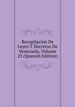 Recopilacin De Leyes Y Decretos De Venezuela, Volume 23 (Spanish Edition)