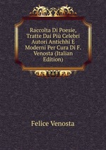 Raccolta Di Poesie, Tratte Dai Pi Celebri Autori Antichhi E Moderni Per Cura Di F. Venosta (Italian Edition)