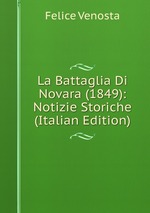 La Battaglia Di Novara (1849): Notizie Storiche (Italian Edition)