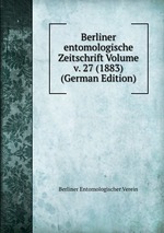Berliner entomologische Zeitschrift Volume v. 27 (1883) (German Edition)