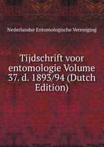 Tijdschrift voor entomologie Volume 37. d. 1893/94 (Dutch Edition)