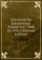 Zeitschrift fr Entomologie Volume n.F.: Heft 26 (1901) (German Edition)