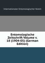 Entomologische Zeitschrift Volume v. 18 (1904-05) (German Edition)