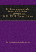 Berliner entomologische Zeitschrift Volume v. 35 1890 Index v. 25-35 1882-90 (German Edition)