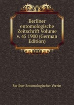 Berliner entomologische Zeitschrift Volume v. 45 1900 (German Edition)
