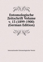 Entomologische Zeitschrift Volume v. 13 (1899-1900) (German Edition)