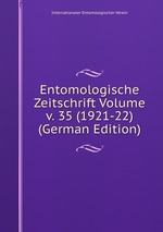 Entomologische Zeitschrift Volume v. 35 (1921-22) (German Edition)