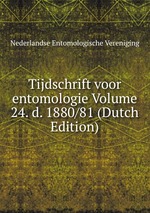 Tijdschrift voor entomologie Volume 24. d. 1880/81 (Dutch Edition)