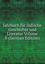 Jahrbuch fr jdische Geschichte und Literatur Volume 8 (German Edition)