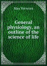 General physiology, an outline of the science of life