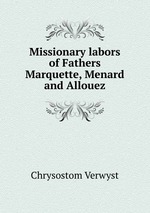 Missionary labors of Fathers Marquette, Menard and Allouez