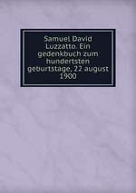 Samuel David Luzzatto. Ein gedenkbuch zum hundertsten geburtstage, 22 august 1900