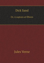 Dick Sand. Or, A captain at fifteen