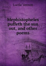 Mephistopheles puffeth the sun out, and other poems