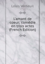 L`amant de coeur; comdie en trois actes (French Edition)