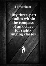 Fifty three-part studies within the compass of an octave for sight-singing classes