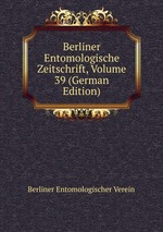 Berliner Entomologische Zeitschrift, Volume 39 (German Edition)