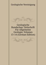 Geologische Rundschau: Zeitschrift Fr Allgemeine Geologie, Volumes 13-14 (German Edition)