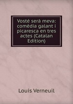Vost ser meva: comdia galant i picaresca en tres actes (Catalan Edition)