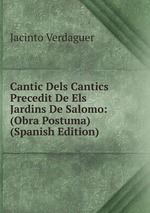 Cantic Dels Cantics Precedit De Els Jardins De Salomo: (Obra Postuma) (Spanish Edition)