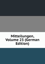 Mitteilungen, Volume 23 (German Edition)