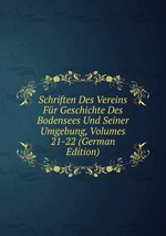 Schriften Des Vereins Fr Geschichte Des Bodensees Und Seiner Umgebung, Volumes 21-22 (German Edition)
