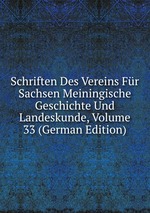 Schriften Des Vereins Fr Sachsen Meiningische Geschichte Und Landeskunde, Volume 33 (German Edition)