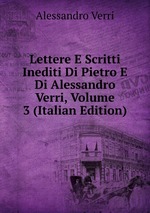 Lettere E Scritti Inediti Di Pietro E Di Alessandro Verri, Volume 3 (Italian Edition)