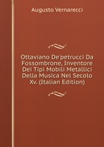 Ottaviano De`petrucci Da Fossombrone, Inventore Dei Tipi Mobili Metallici Della Musica Nel Secolo Xv. (Italian Edition)