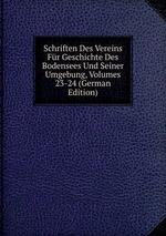 Schriften Des Vereins Fr Geschichte Des Bodensees Und Seiner Umgebung, Volumes 23-24 (German Edition)