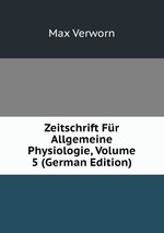 Zeitschrift Fr Allgemeine Physiologie, Volume 5 (German Edition)