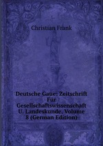 Deutsche Gaue: Zeitschrift Fr Gesellschaftswissenschaft U. Landeskunde, Volume 8 (German Edition)