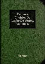 Oeuvres Choisies De L`abb De Vertot, Volume 8