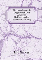 Die Homopathie Gegenber Den Anderen Heilmethoden (German Edition)