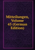 Mitteilungen, Volume 45 (German Edition)