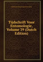 Tijdschrift Voor Entomologie, Volume 39 (Dutch Edition)
